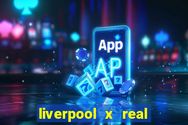 liverpool x real madrid ao vivo futemax